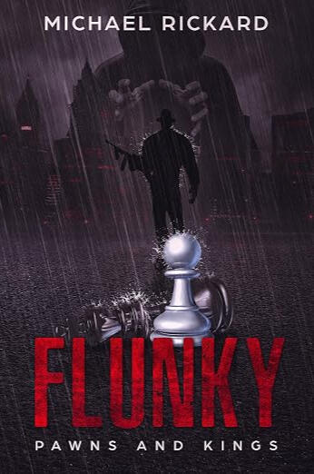 Book cover for "Flunky: Pawns and Kings" by Michael Rickard. Features a dark, rainy crime noir scene with a white chess pawn standing over a fallen black king piece on an asphalt road. A silhouetted mobster with a tommy gun stands in the background under a